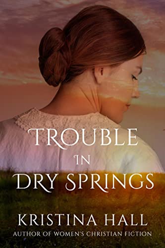 Trouble in Dry Springs by Kristina Hall